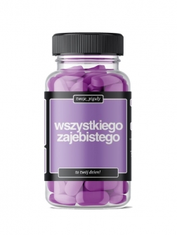 TWOJE PIGUŁY wszystkiego zajebistego