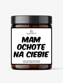 Świeca sojowa MAM OCHOTĘ NA CIEBIE