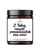 Świeca sojowa Z TOBĄ NAWET PONIEDZIAŁEK MA SENS